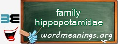 WordMeaning blackboard for family hippopotamidae